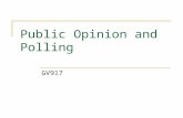 Public Opinion and Polling GV917. When was the First Poll? 1824 – The ‘Harrisburg Pennsylvanian newspaper ran a poll of its readers showing that Andrew.