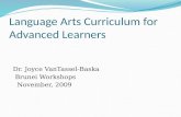 Language Arts Curriculum for Advanced Learners Dr. Joyce VanTassel-Baska Brunei Workshops November, 2009.