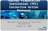 Teacher Preparation Institution (TPI) Corrective Action Protocol Michigan State Board of Education Presentation August 11, 2009 1.