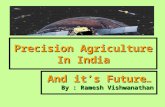 Precision Agriculture In India And it’s Future … By : Ramesh Vishwanathan.