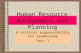 Human Resource Management and Planning A critical responsibility for leadership Part 1.