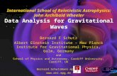 International School of Relativistic Astrophysics: John Archibald Wheeler Data Analysis for Gravitational Waves Bernard F Schutz Albert Einstein Institute.
