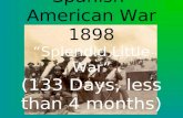 Spanish-American War 1898 “Splendid Little War” (133 Days, less than 4 months)