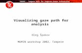 TAUCHI – Tampere Unit for Computer-Human Interaction Visualizing gaze path for analysis Oleg Špakov MUMIN workshop 2002, Tampere.