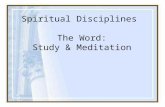 Spiritual Disciplines The Word: Study & Meditation.