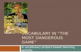VOCABULARY IN “THE MOST DANGEROUS GAME” A vocabulary project-based learning activity.