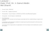 1 Lecturer :- Dato’ Prof. Dr. Ir Zainul Abidin Md Sharrif. Course Code:- EEEB233 Course Title :- Signals & Systems Prerequisites:- Circuit Analysis 1 (EEEB113),