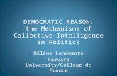 DEMOCRATIC REASON: the Mechanisms of Collective Intelligence in Politics Hélène Landemore Harvard University/Collège de France.