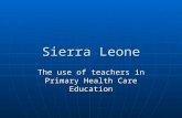 Sierra Leone The use of teachers in Primary Health Care Education.