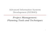 1 Advanced Information Systems Development (SD3043) Project Management: Planning Tools and Techniques.