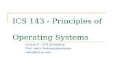 ICS 143 - Principles of Operating Systems Lecture 5 - CPU Scheduling Prof. Nalini Venkatasubramanian nalini@ics.uci.edu.