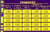 Jeopardy Chapter 3 and 4 Area and Volume Chapter 5 and 6 Triangles Chapter 9 and 10 trig and quadrilaterals Chapter 7 and 8 Congruence 100 200 300 400.