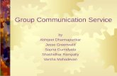 Group Communication Service by Abhijeet Dharmapurikar Jesse Greenwald Sapna Gumidyala Shashidhar Rampally Varsha Mahadevan.