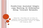 Prediction Assisted Single-copy Routing in Underwater Delay Tolerant Networks Zheng Guo, Bing Wang and Jun-Hong Cui Computer Science & Engineering Department,