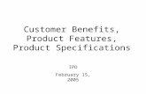 Customer Benefits, Product Features, Product Specifications IPD February 15, 2005.