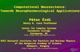 Computational Neuroscience: Towards Neuropharmacological Applications Computational Neuroscience: Towards Neuropharmacological Applications Péter Érdi.