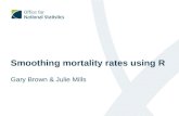 Smoothing mortality rates using R Gary Brown & Julie Mills.