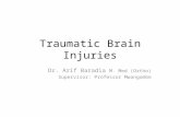Traumatic Brain Injuries Dr. Arif Baradia M. Med (Ortho) Supervisor: Professor Mwangombe.