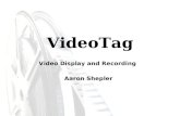 VideoTag Video Display and Recording Aaron Shepler.