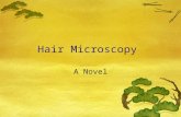Hair Microscopy A Novel. What is hair anyway?  Primarily composed of the protein keratin  Can be defined as slender outgrowths of the skin of mammals.