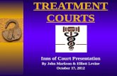 TREATMENT COURTS Inns of Court Presentation By John Markson & Elliott Levine October 17, 2012.