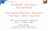 GriPhyN and Data Provenance The Grid Physics Network Virtual Data System DOE Data Management Workshop SLAC, 17 March 2004 Mike Wilde Argonne National Laboratory.