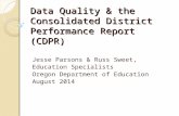 Data Quality & the Consolidated District Performance Report (CDPR) Jesse Parsons & Russ Sweet, Education Specialists Oregon Department of Education August.