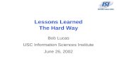 Lessons Learned The Hard Way Bob Lucas USC Information Sciences Institute June 26, 2002.