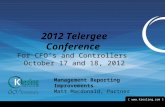 [  ] 1 2012 Telergee Conference For CFO’s and Controllers October 17 and 18, 2012 Management Reporting Improvements Matt Macdonald, Partner.