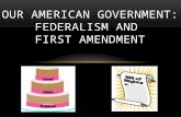 OUR AMERICAN GOVERNMENT: FEDERALISM AND FIRST AMENDMENT
