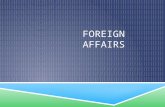 FOREIGN AFFAIRS. ISOLATIONISM TO INTERNATIONALISM 1. Domestic Affairs: what’s happening within our country 2. Foreign Affairs: nation’s relations with.