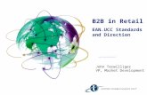 B2B in Retail EAN.UCC Standards and Direction ……….…………………………. John Terwilliger VP, Market Development.