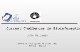 Current Challenges in Bioinformatics Based on talk given at SPIRE 2003 Manaus, Brazil João Meidanis.