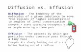 Diffusion vs. Effusion Diffusion - The tendency of the molecules of a given substance to move from regions of higher concentration to regions of lower.