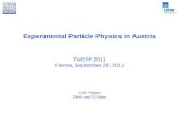 Experimental Particle Physics in Austria TWEPP 2011 Vienna, September 26, 2011 C.W. Fabjan ÖAW und TU Wien.