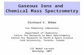 Gaseous Ions and Chemical Mass Spectrometry Diethard K. Böhme Ion Chemistry Laboratory Department of Chemistry Centre for Research in Mass Spectrometry.