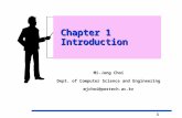 1 Mi-Jung Choi Dept. of Computer Science and Engineering mjchoi@postech.ac.kr Chapter 1 Introduction Chapter 1 Introduction.