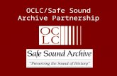 OCLC/Safe Sound Archive Partnership. ALA 2005 Midwinter Announcement “We would like to announce the formation of a partnership between Safe Sound Archive.