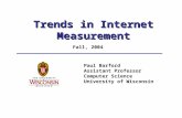 Trends in Internet Measurement Paul Barford Assistant Professor Computer Science University of Wisconsin Fall, 2004.