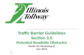 Traffic Barrier Guidelines Section 3.0 Potential Roadside Obstacles Hands-On Workshop III July 2013 1.