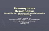 Homonymous Hemianopia: Rehabilitation with Scanning and Expansion Prism Therapy Kasey Suckow, OD Resident: Ocular Disease / Low Vision Rehab Hines & Jesse.