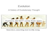 Evolution A history of Evolutionary Thought Humans did NOT come from apes.