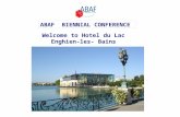 ABAF BIENNIAL CONFERENCE Welcome to Hotel du Lac Enghien-les- Bains.