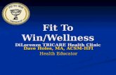 Fit To Win/Wellness DiLorenzo TRICARE Health Clinic Dave Holes, MA, ACSM-HFI Health Educator.