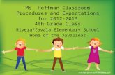 Ms. Hoffman Classroom Procedures and Expectations for 2012-2013 4th Grade Class Rivera/Zavala Elementary School Home of the Javalinas.