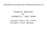 Aerobotics Inc/Dyncorp Technical Services LLC TECHNICAL BRIEFING BY AEROBOTICS’ DOUG FROOM ADVANCED ROBOTIC NDI SYSTEM DESIGNER & CHIEF ENGINEER.