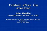 Trident after the election John Ainslie Coordinator Scottish CND Presentation for Scottish CND Post-Election Conference STUC 15 May 2010.