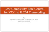 By, spoorthy.yerabolu@mavs.uta.edu (1000659642) Low Complexity Rate Control for VC-1 to H.264 Transcoding.