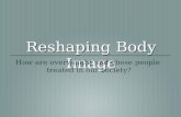 Reshaping Body Image How are overweight and obese people treated in our society?