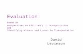Evaluation: Based On Perspectives on Efficiency in Transportation and Identifying Winners and Losers in Transportation David Levinson.